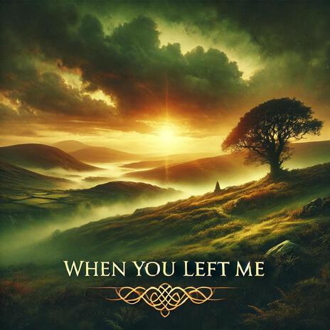 When You Left Me | Boomplay Music