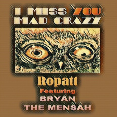 I Miss You Mad Crazy (ft. BRYAN THE MENSAH) | Boomplay Music