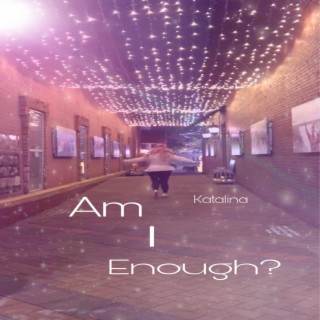 Am I Enough? lyrics | Boomplay Music