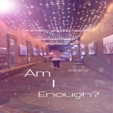 Am I Enough? | Boomplay Music