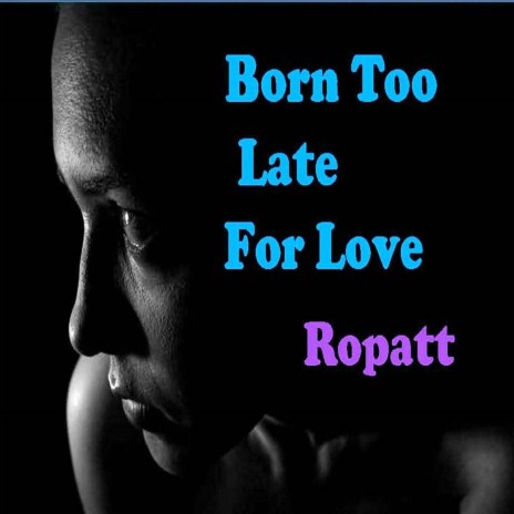 Born Too Late for Love | Boomplay Music