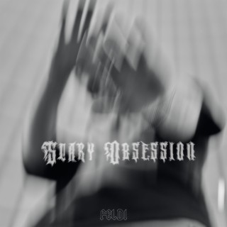 Scary Obsession lyrics | Boomplay Music