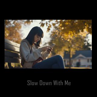 Slow Down With Me 2