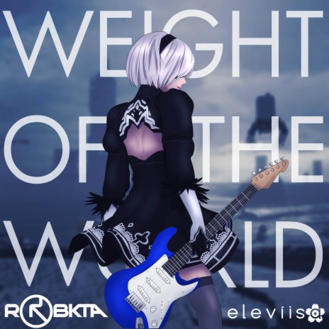 Weight of the World (From NieR:Automata) ft. RoBKTA | Boomplay Music