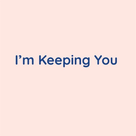 I'm Keeping You | Boomplay Music