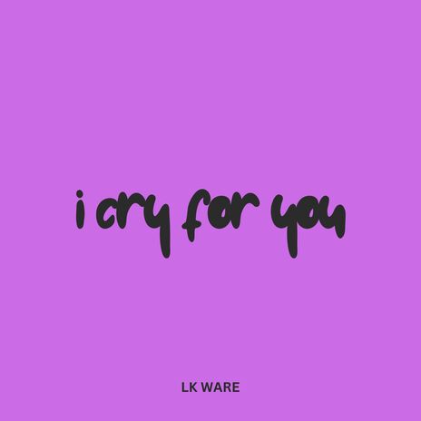 I_cry_for_you | Boomplay Music