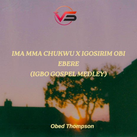 Ima Mma Chukwu x Igosirim Obi Ebere (Igbo Gospel Medley) | Boomplay Music