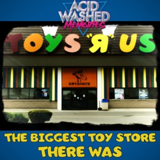 #49 - Toys R Us:  The Biggest Toy Store there Was
