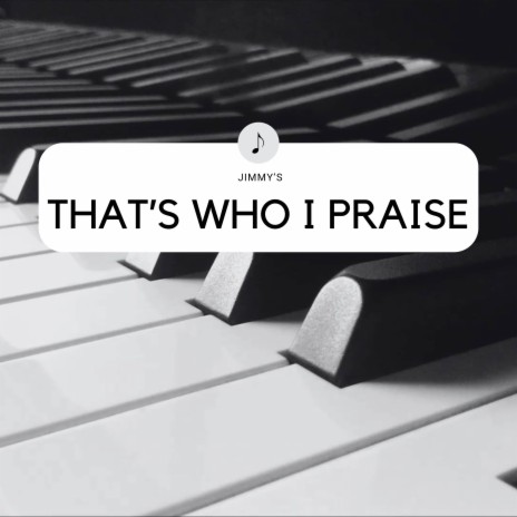 That's Who I Praise (Piano & Strings Version) | Boomplay Music