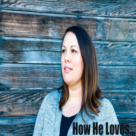 How He Loves | Boomplay Music