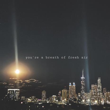 you're a breath of fresh air | Boomplay Music