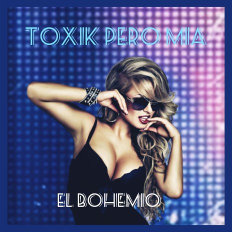 Toxik Pero Mia | Boomplay Music