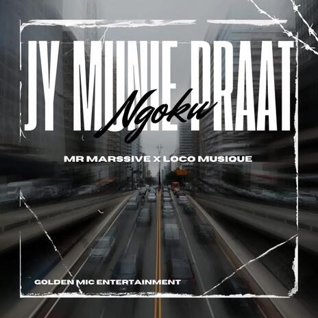 Jy Moenie Praat (Ngoku) ft. Mr Marssive & Loco Musique | Boomplay Music