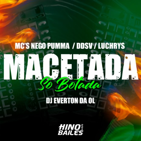 Macetada - Só Botada ft. Mc Nego Pumma, Dj Everton da Ol & Mc Luchrys | Boomplay Music