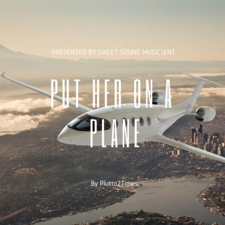 Put Her On A Plane | Boomplay Music