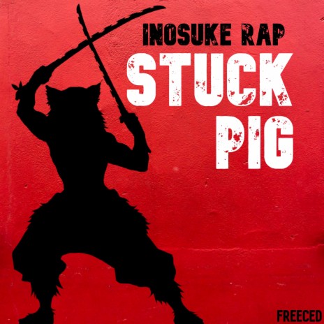 Inosuke Rap: Stuck Pig ft. Breeton Boi | Boomplay Music