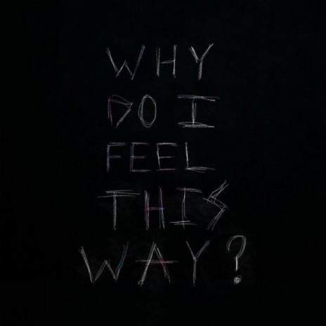 Why Do I Feel This Way | Boomplay Music