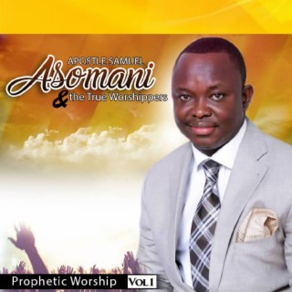 Apostle Samuel Asomani and The True Worshippers
