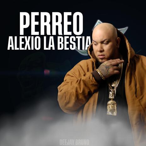 Perreo Alexio La Bestia | Boomplay Music