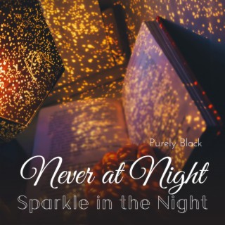 Never at Night - Sparkle in the Night