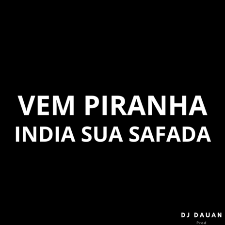 VEM PIRANHA vs ÍNDIA SUA SAFADA | Boomplay Music