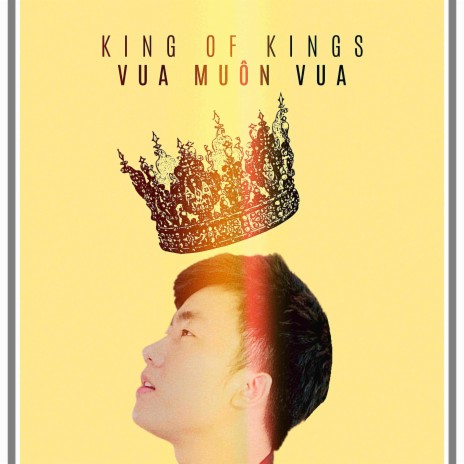 King Of Kings | Vua Muôn Vua