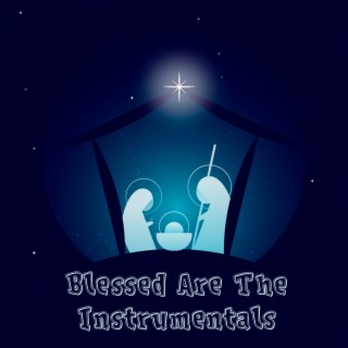 Blessed Are The Instrumentals