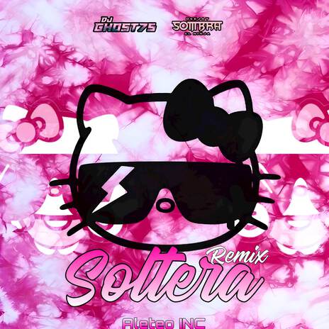 Soltera (Remix) ft. DJGHOST75 & Dj Sombra | Boomplay Music