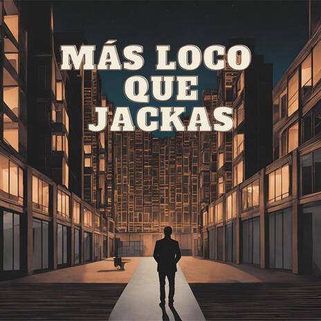 Más loco que jackas | Boomplay Music