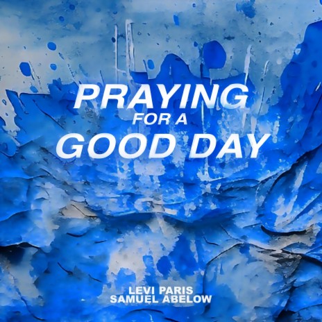 Praying For A Good Day ft. Samuel Abelow | Boomplay Music