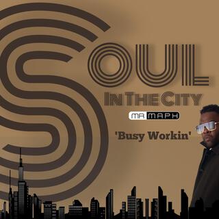 'Busy Workin' (Soul In The City Version)