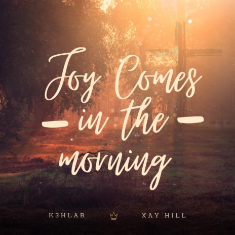 Joy Comes In The Morning ft. Xay Hill | Boomplay Music