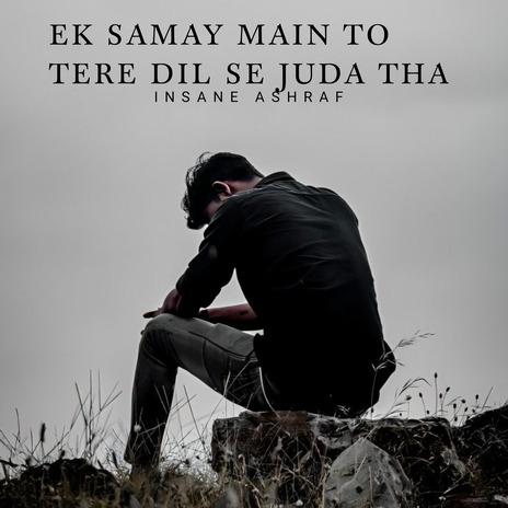 Ek Samay Main To Tere Dil Se Juda Tha