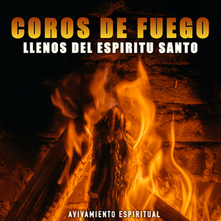 Coros De Fuego Llenos Del Espíritu Santo