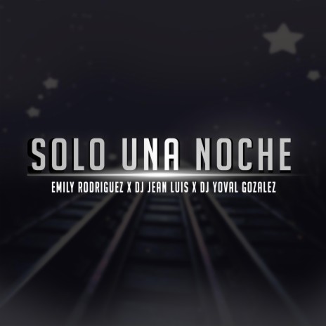 Sólo Una Noche ft. Emily Rodriguez & Dj Yoval Gonzalez | Boomplay Music