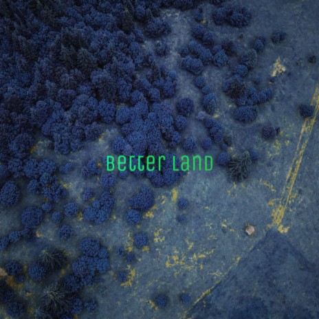 Better Land | Boomplay Music