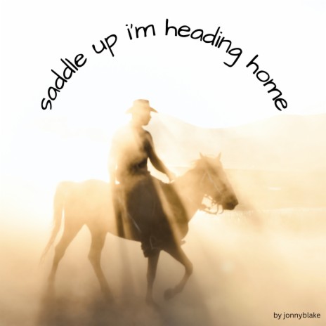 saddle up i'm heading home | Boomplay Music