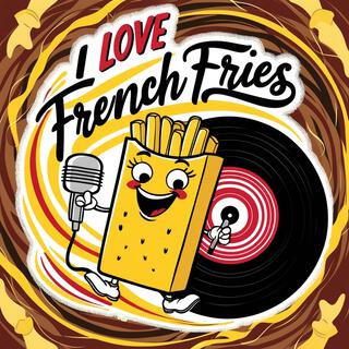 I Love French Fries