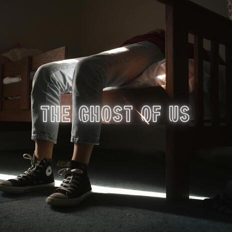 The Ghost Of Us | Boomplay Music