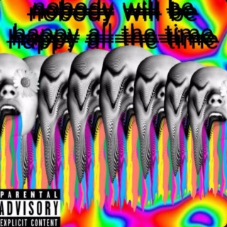 nobody will be happy all the time