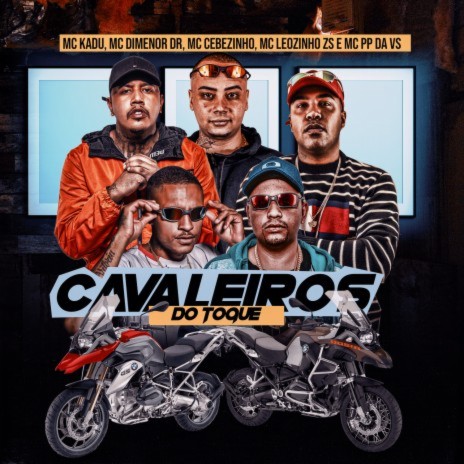 Cavaleiros do Toque ft. Mc Dimenor DR, Mc Cebezinho, Mc Leozinho ZS, Mc PP da VS & Dj Nene | Boomplay Music