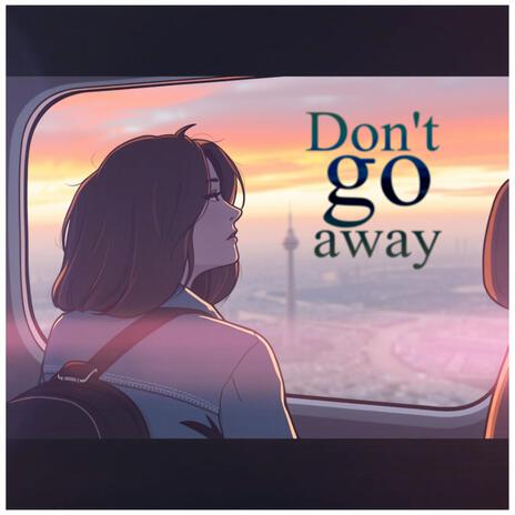 Don't go away | Boomplay Music