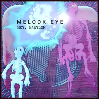 Melodk Eye: Hey, Babylon