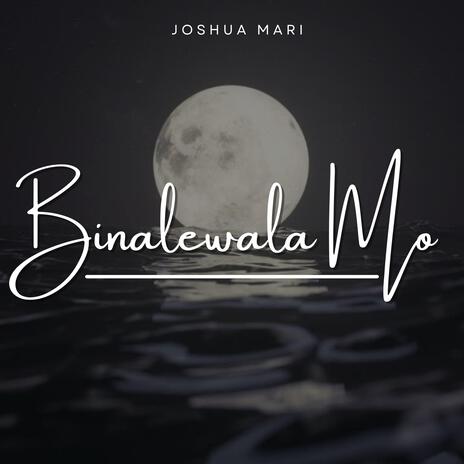 Binalewala Mo | Boomplay Music