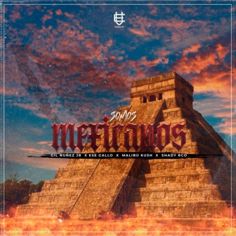 Somos Mexicanos ft. Gil Nuñez jr., Shady Rco & Malibu Kush | Boomplay Music