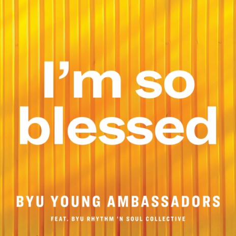 I'm So Blessed ft. BYU Rhythm 'N Soul Collective | Boomplay Music