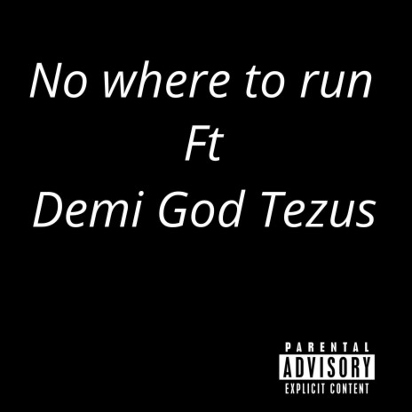 Nowhere To Run ft. Demi God Tezus | Boomplay Music