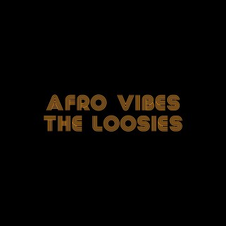 AFRO VIBES (THE LOOSIES)