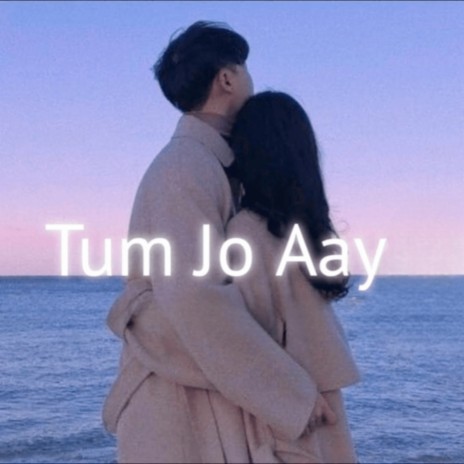 Tum Jo Aay | Boomplay Music