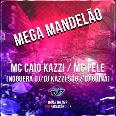 Mega Mandelão ft. MC Pele, Kazzi 50g, Noguera DJ & Dj Guina | Boomplay Music